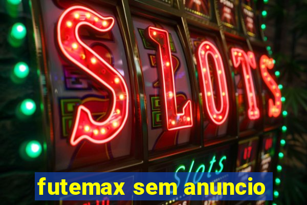 futemax sem anuncio